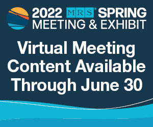 2022 MRS Spring Meeting virtual content will be available through June 30.