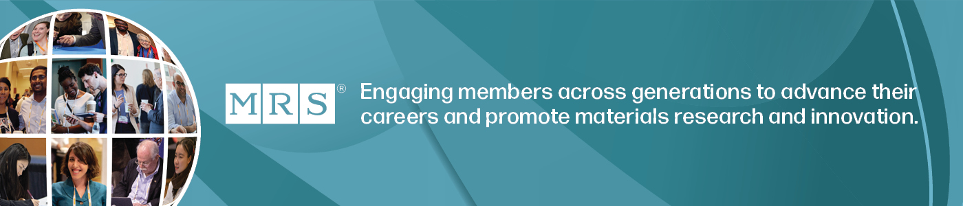 MRS: Engaging members across generations to advance their careers and promote materials research and innovation.
