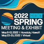 2022 MRS Spring Meeting & Exhibit May 8-13, 2022 Honolulu, Hawaii