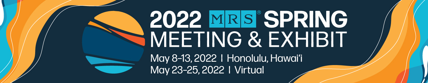 2022 MRS Spring Meeting & Exhibit, May 8-13, 2022, Honolulu, Hawaii